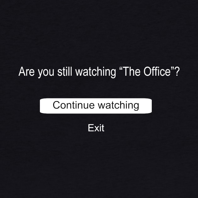 Are You Still Watching The Office? by FriendlyNeighborhoodShirts